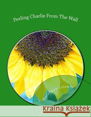 Peeling Charlie From The Wall Colombo, Maryclare 9781514398364 Createspace - książka