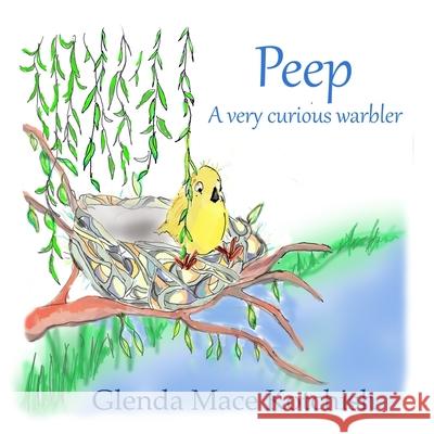 Peep: A Very Curious Warbler Glenda Mace Kotchish Glenda Mace Kotchish 9781734891720 R. R. Bowker - książka