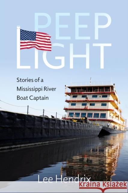 Peep Light: Stories of a Mississippi River Boat Captain Lee Hendrix 9781496848185 University Press of Mississippi - książka