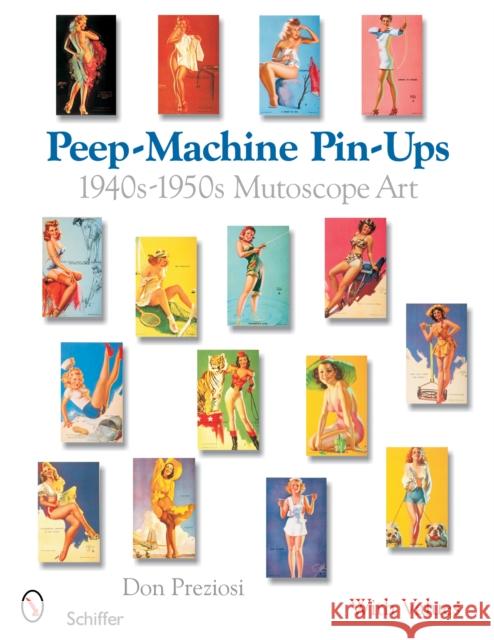 Peep-Machine Pin-Ups: 1940s-1950s Mutoscope Art Preziosi, Don 9780764325113 Schiffer Publishing - książka