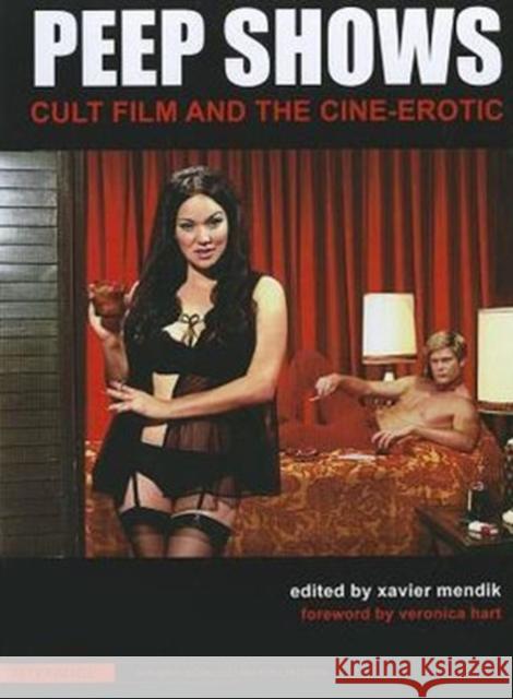 Peep Shows: Cult Film and the Cine-Erotic Mendik, Xavier 9781906660352 Columbia University Press - książka