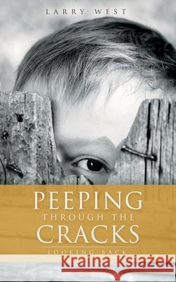 Peeping Through the Cracks: Looking Back Larry West 9781631297151 Xulon Press - książka