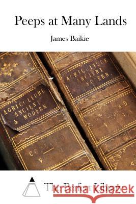 Peeps at Many Lands James Baikie The Perfect Library 9781519490414 Createspace - książka