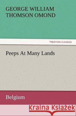 Peeps at Many Lands: Belgium George W T Omond 9783847230083 Tredition Classics - książka