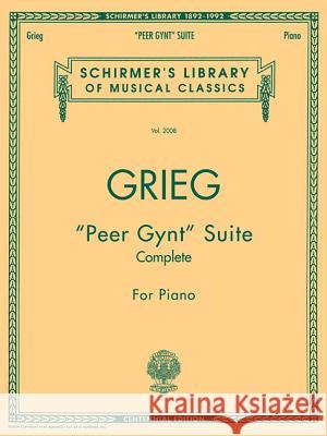 Peer Gynt Suite (Complete): Schirmer Library of Classics Volume 2008 Piano Solo Grieg, Edvard 9780793545179 G. Schirmer - książka