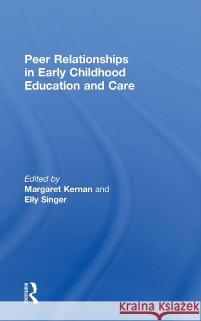 Peer Relationships in Early Childhood Education and Care Margaret Kernan Elly Singer  9780415574624 Taylor & Francis - książka