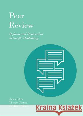 Peer Review: Reform and Renewal in Scientific Publishing Adam Etkin, Thomas Gaston, Jason Roberts 9781941269145 Against the Grain, LLC - książka