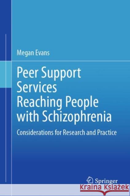 Peer Support Services Reaching People with Schizophrenia: Considerations for Research and Practice Megan Evans 9783031290411 Springer - książka