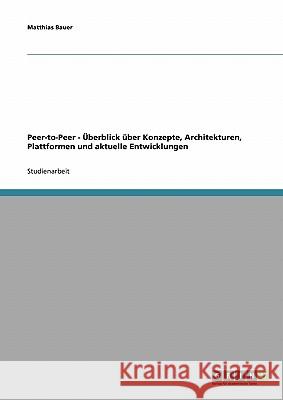 Peer-to-Peer - Überblick über Konzepte, Architekturen, Plattformen und aktuelle Entwicklungen Bauer, Matthias   9783638647700 GRIN Verlag - książka