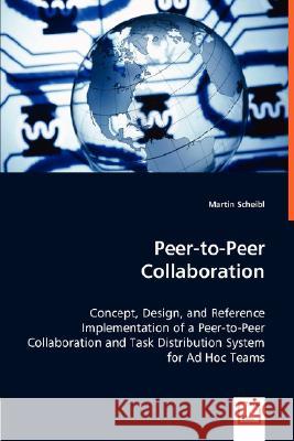 Peer-to-Peer Collaboration Martin Scheibl 9783836485821 VDM Verlag Dr. Mueller E.K. - książka