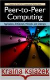 Peer-To-Peer Computing: Applications, Architecture, Protocols, and Challenges Kwok, Yu-Kwong Ricky 9781439809341 0