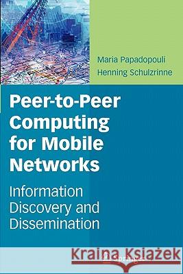 Peer-To-Peer Computing for Mobile Networks: Information Discovery and Dissemination Papadopouli, Maria 9781441937452 Springer - książka