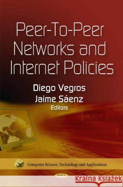 Peer-to-Peer Networks & Internet Policies Diego Vegros, Jaime Sáenz 9781608762873 Nova Science Publishers Inc - książka