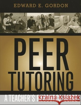 Peer Tutoring: A Teacher's Resource Guide Gordon, Edward E. 9781578861736 Scarecrow Press - książka