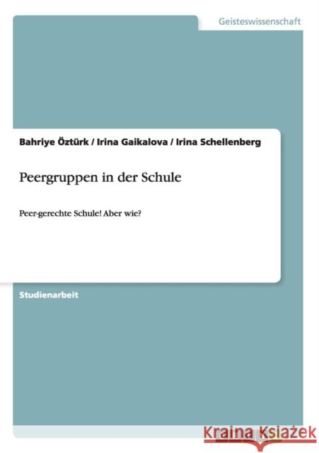 Peergruppen in der Schule: Peer-gerechte Schule! Aber wie? Öztürk, Bahriye 9783656851035 Grin Verlag Gmbh - książka