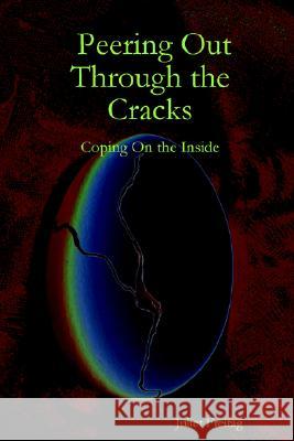 Peering Out Through the Cracks: Coping On the Inside Juliet Freitag 9781411629561 Lulu.com - książka