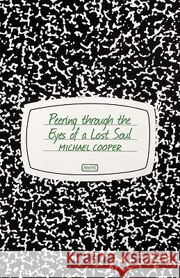 Peering Through the Eyes of a Lost Soul Michael Cooper 9781450248006 iUniverse.com - książka