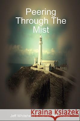 Peering Through The Mist Darren Whitehead, Jeff Whitehead 9780955857607 We Done It Publishers - książka