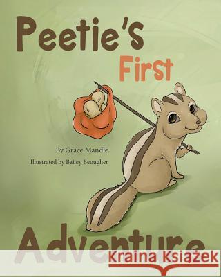 Peetie's First Adventure Grace Mandle Bailey Beougher 9781985448735 Createspace Independent Publishing Platform - książka