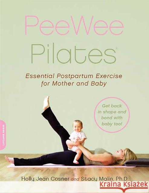 Peewee Pilates: Pilates for the Postpartum Mother and Her Baby Holly Jean Cosner Stacy Malin 9780738210292 Da Capo Lifelong Books - książka