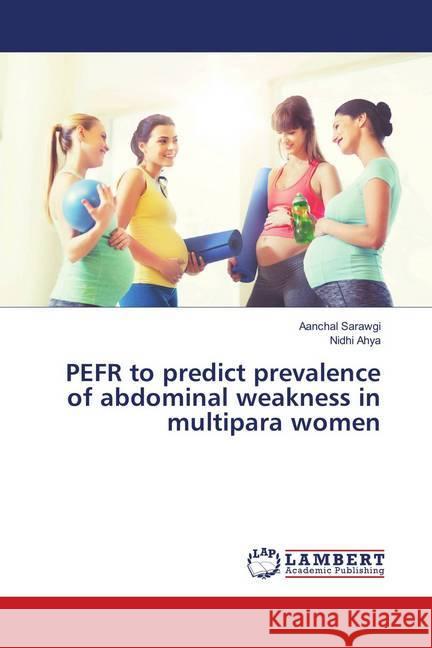 PEFR to predict prevalence of abdominal weakness in multipara women Sarawgi, Aanchal; Ahya, Nidhi 9786139585113 LAP Lambert Academic Publishing - książka