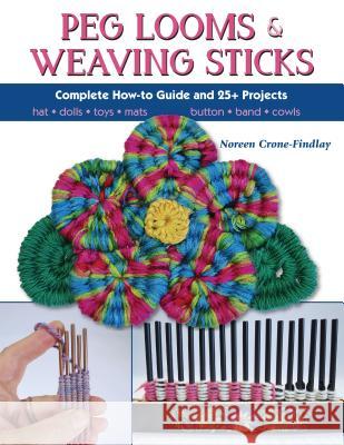 Peg Looms and Weaving Sticks: Complete How-To Guide and 30+ Projects Noreen Crone-Findlay 9780811716123 Stackpole Books - książka