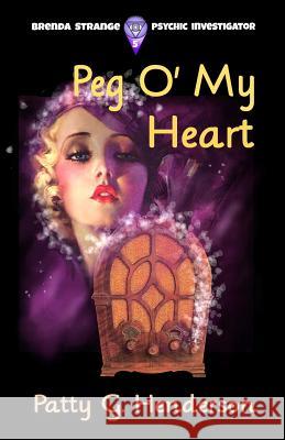 Peg O' My Heart Patty G. Henderson 9781530066285 Createspace Independent Publishing Platform - książka