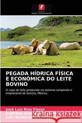 Pegada Hídrica Física E Económica Do Leite Bovino José Luis Ríos Flores, Sigifredo Armendáriz Erives, Juan Balderrama Enríquez 9786203323030 Edicoes Nosso Conhecimento - książka