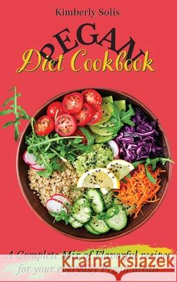 Pegan Diet Cookbook: A Complete Mix of Flavorful recipes for your everyday Pegan Meals Kimberly Solis 9781802773583 Kimberly Solis - książka