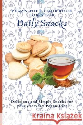 Pegan Diet Cookbook for your Daily Snacks: Delicious and Simple Snacks for your everyday Pegan Diet Kimberly Solis 9781802773699 Kimberly Solis - książka