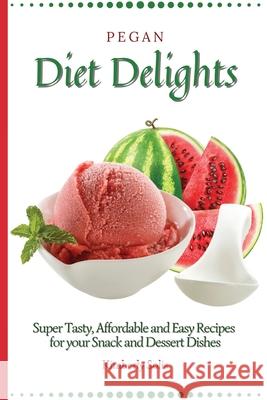 Pegan Diet Delights: Super Tasty, Affordable and Easy Recipes for your Snack and Dessert Dishes Kimberly Solis 9781802773712 Kimberly Solis - książka