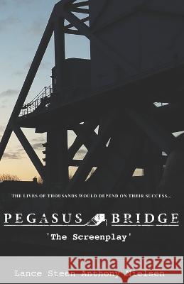 Pegasus Bridge - The Screenplay Lance Steen Anthony Nielsen   9798364871657 Independently Published - książka