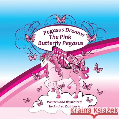 Pegasus Dreams: Pink Butterfly Pegasus Andrea Dombecki 9781530132331 Createspace Independent Publishing Platform - książka