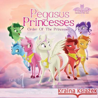 Pegasus Princesses Volume 1: Order of the Princesses Arielle Maxine Namenyi 9781974057931 Createspace Independent Publishing Platform - książka