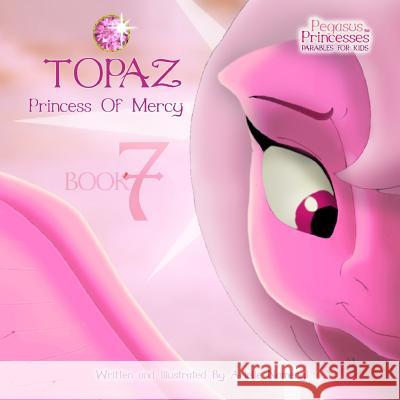 Pegasus Princesses Volume 7: Topaz Princess of Mercy Arielle Namenyi 9781974135165 Createspace Independent Publishing Platform - książka