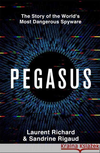 Pegasus: The Story of the World's Most Dangerous Spyware Rigaud, Sandrine 9781529094831 Pan Macmillan - książka