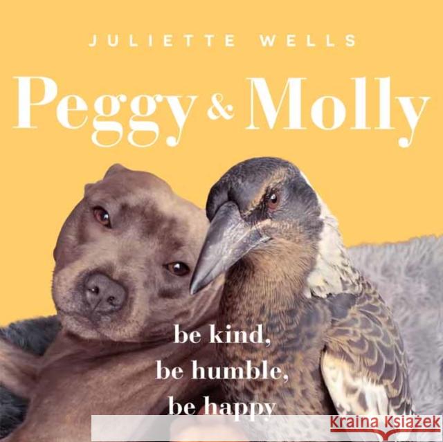 Peggy and Molly: Be Kind, Be Humble, Be Happy Juliette Wells 9781761344503 Penguin Random House Australia - książka