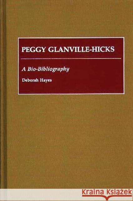 Peggy Glanville-Hicks: A Bio-Bibliography Hayes, Deborah 9780313264221 Greenwood Press - książka
