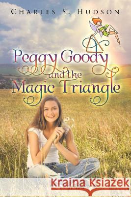 Peggy Goody and the Magic Triangle Charles S. Hudson 9781466964853 Trafford Publishing - książka