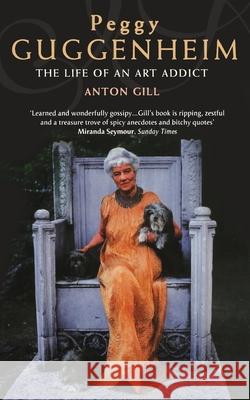 Peggy Guggenheim: The Life of an Art Addict Anton Gill 9780006531357 HARPERCOLLINS PUBLISHERS - książka