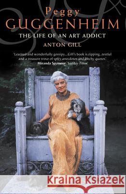 Peggy Guggenheim: The Life of an Art Addict Anton Gill 9780006531357 HARPERCOLLINS PUBLISHERS - książka