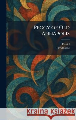 Peggy of Old Annapolis Daniel                                   Howthorne 9781025894669 Tradd Street Press - książka