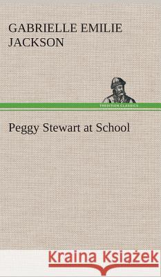Peggy Stewart at School Gabrielle E (Gabrielle Emilie) Jackson 9783849520113 Tredition Classics - książka