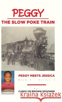 Peggy the Slow Poke Train: Peggy Meets Jessica Carolyn Brown Spooner 9781646709120 Covenant Books - książka