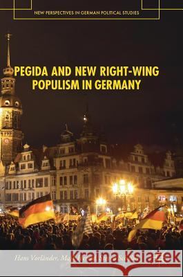 Pegida and New Right-Wing Populism in Germany Vorländer, Hans 9783319674940 Palgrave MacMillan - książka