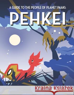 Pehkei: A Guide to the People of Planet Paaki Diane Ramic 9781653479856 Independently Published - książka