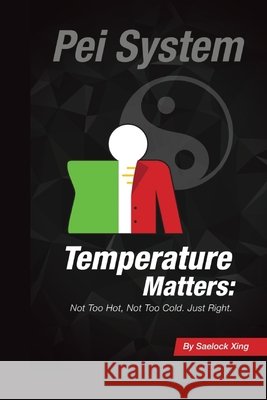 Pei System: Temperature Matters: Not Too Hot, Not Too Cold, Just Right! Saelock Xing 9798463070166 Independently Published - książka