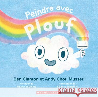 Peindre Avec Plouf Andy Chou Musser Ben Clanton Andy Chou Musser 9781039714380 Scholastic - książka