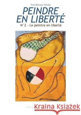 Peindre en liberté n°2: Le peintre en liberté Desvaux Veeska, Yves 9782322030682 Books on Demand - książka