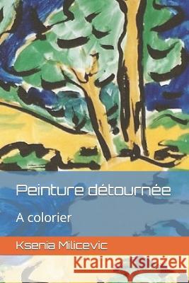 Peinture détournée: A colorier Ksenia Milicevic 9798354310869 Independently Published - książka